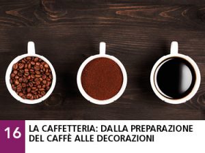 16 - La caffetteria: dalla preparazione del caffè alle decorazioni